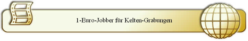 1-Euro-Jobber f�r Kelten-Grabungen