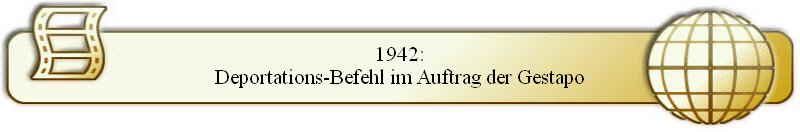 1942:
Deportations-Befehl im Auftrag der Gestapo