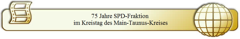 75 Jahre SPD-Fraktion
 im Kreistag des Main-Taunus-Kreises