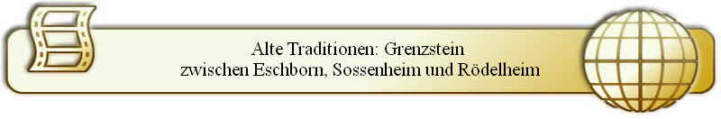 Alte Traditionen: Grenzstein 
zwischen Eschborn, Sossenheim und Rödelheim