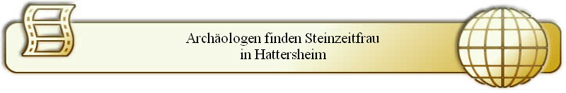 Arch�ologen finden Steinzeitfrau
in Hattersheim