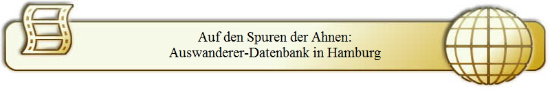 Auf den Spuren der Ahnen:
Auswanderer-Datenbank in Hamburg
