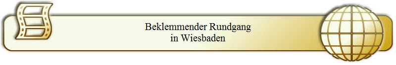 Beklemmender Rundgang
in Wiesbaden