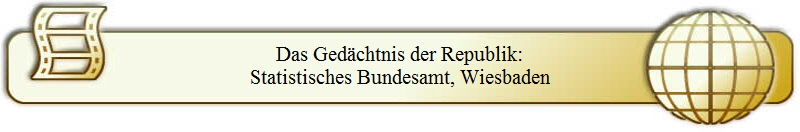Das Gedächtnis der Republik:
Statistisches Bundesamt, Wiesbaden
