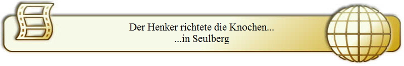 Der Henker richtete die Knochen...
...in Seulberg