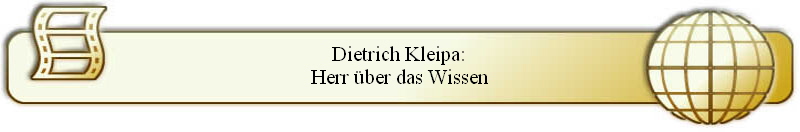 Dietrich Kleipa:
Herr über das Wissen