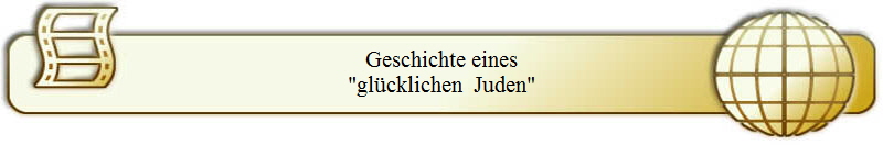 Geschichte eines
"gl�cklichen  Juden"