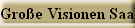 Gro�e Visionen Saalburg