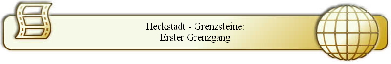 Heckstadt - Grenzsteine:
Erster Grenzgang