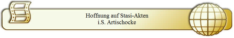 Hoffnung auf Stasi-Akten
i.S. Artischocke