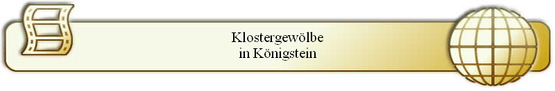 Klostergewölbe
in Königstein
