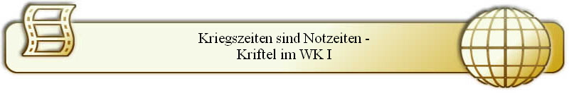 Kriegszeiten sind Notzeiten -
Kriftel im WK I