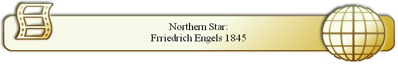 Northern Star:
Frriedrich Engels 1845