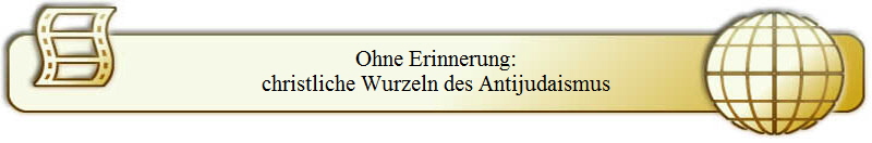 Ohne Erinnerung:
christliche Wurzeln des Antijudaismus