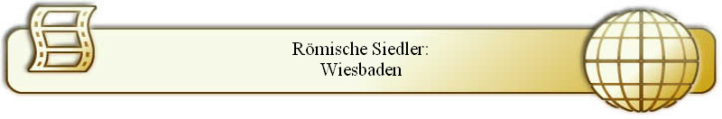 Römische Siedler:
Wiesbaden