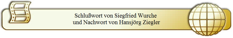 Schluwort von Siegfried Wurche 
und Nachwort von Hansjrg Ziegler