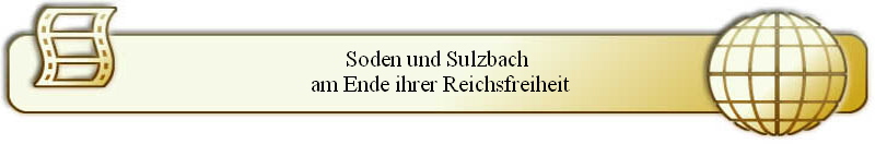 Soden und Sulzbach
 am Ende ihrer Reichsfreiheit