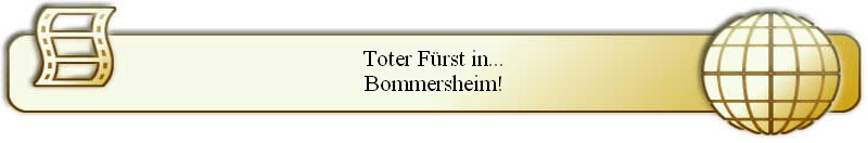 Toter F�rst in...
Bommersheim!