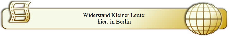 Widerstand Kleiner Leute:
hier: in Berlin