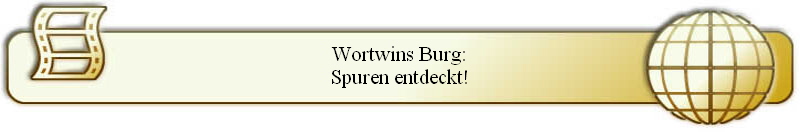 Wortwins Burg:
Spuren entdeckt!